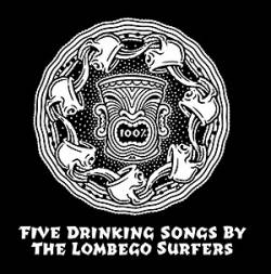 Lombego Surfers : Five Drinking Songs By The Lombego Surfers